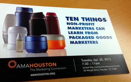 AMA Houston NPO SIG - Ten Things Nonprofit Marketers can Learn from Packaged Goods Marketers
